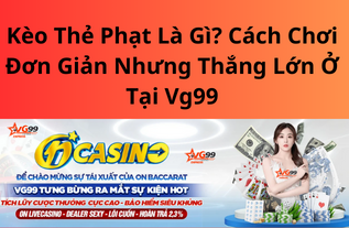 Kèo Thẻ Phạt Là Gì? Bất Ngờ Với Cách Chơi Đơn Giản Nhưng Thắng Lớn Ở Tại Vg99